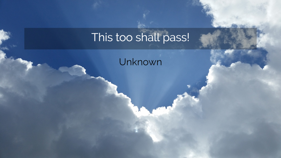 this too shall pass...