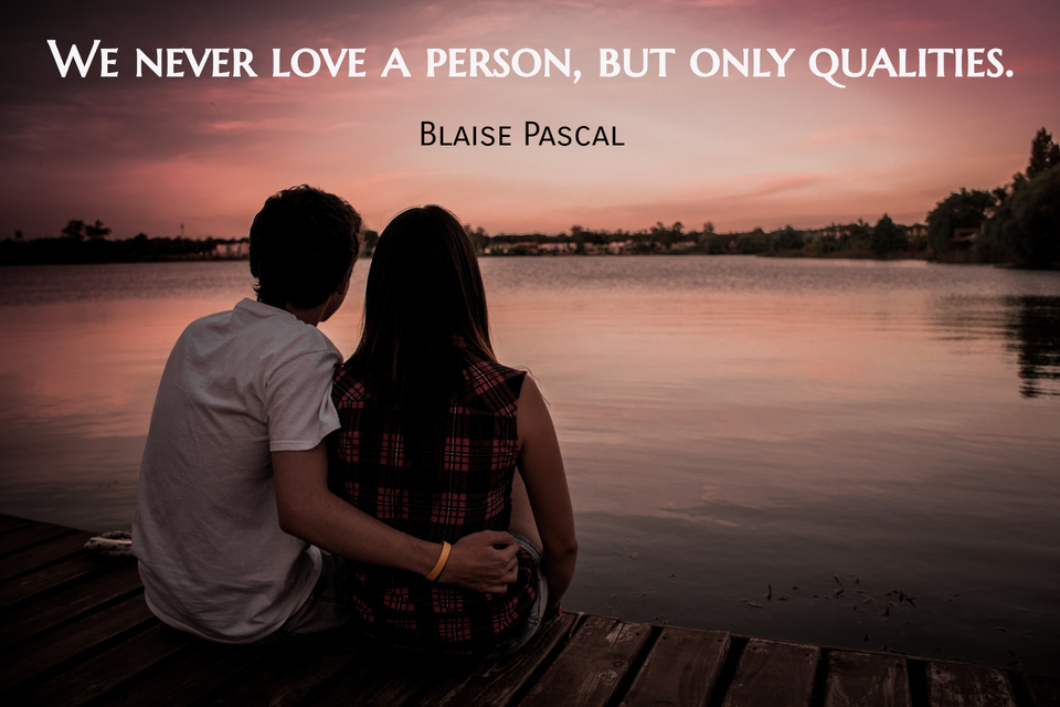we never love a person but only qualities...