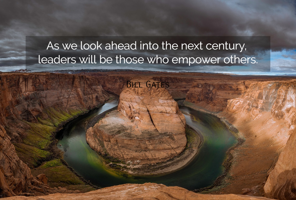 as we look ahead into the next century leaders will be those who empower others...