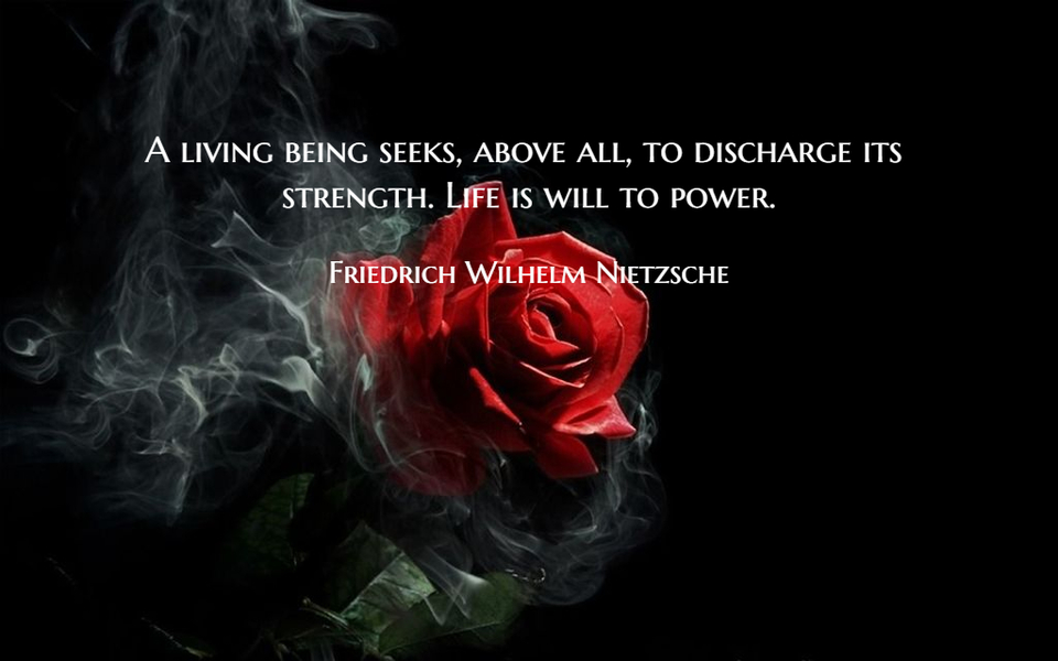 a living being seeks above all to discharge its strength life is will to power...
