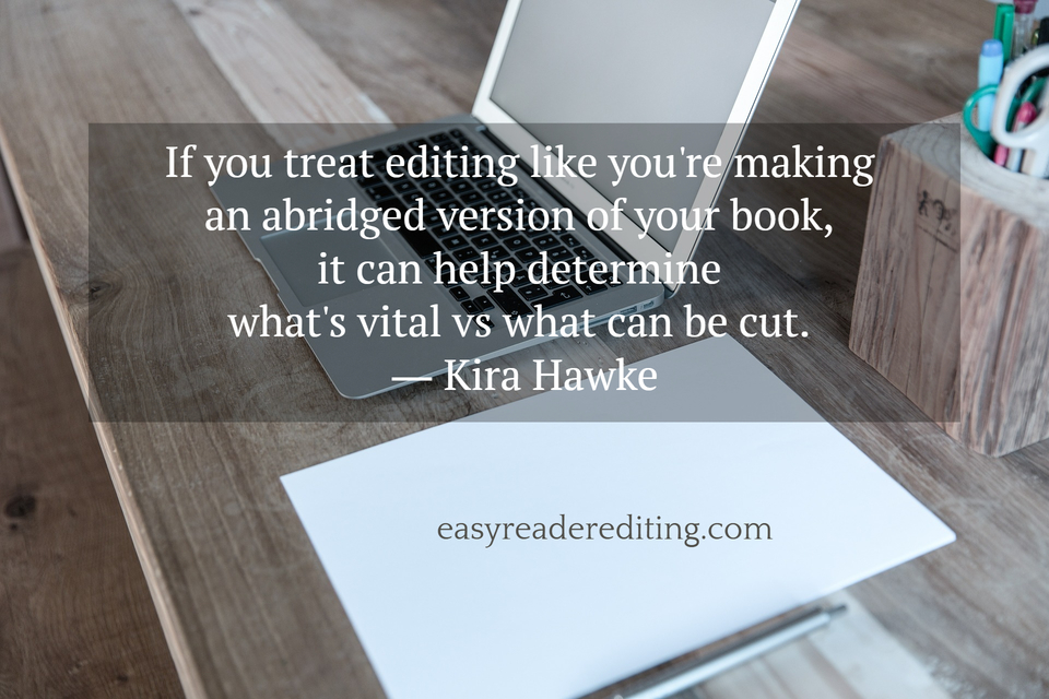 if you treat editing like youre making an abridged version of your book it can help...