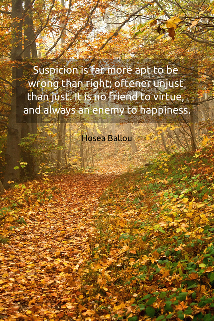 suspicion is far more apt to be wrong than right oftener unjust than just it is no...