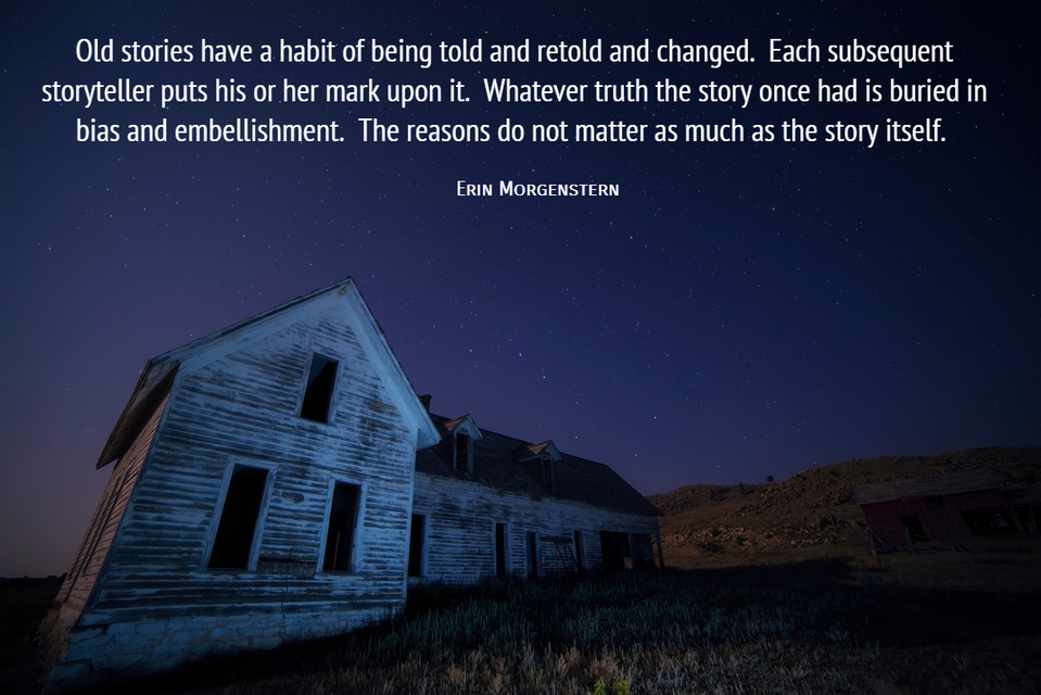 old stories have a habit of being told and retold and changed each subsequent...