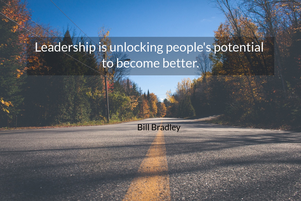 leadership is unlocking peoples potential to become better...