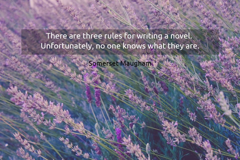 there are three rules for writing a novel unfortunately no one knows what they are...