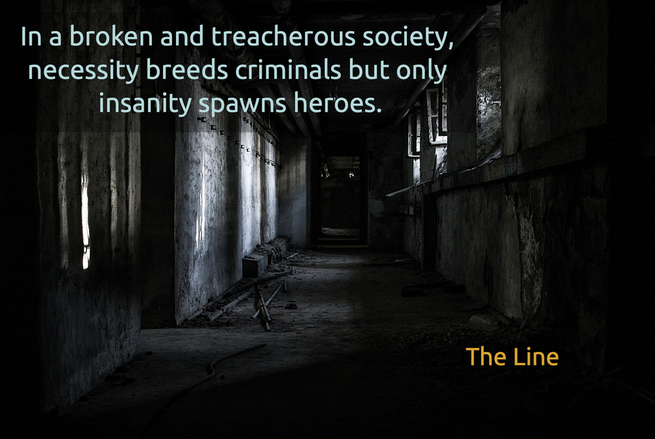 in a broken and treacherous society necessity breeds criminals but only insanity spawns...