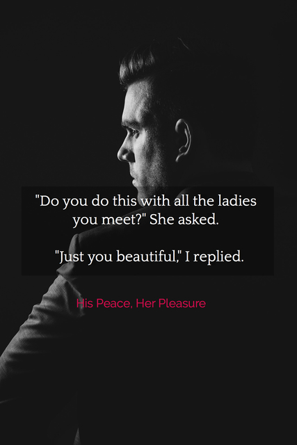 do you do this with all the ladies you meet she asked just you beautiful i...