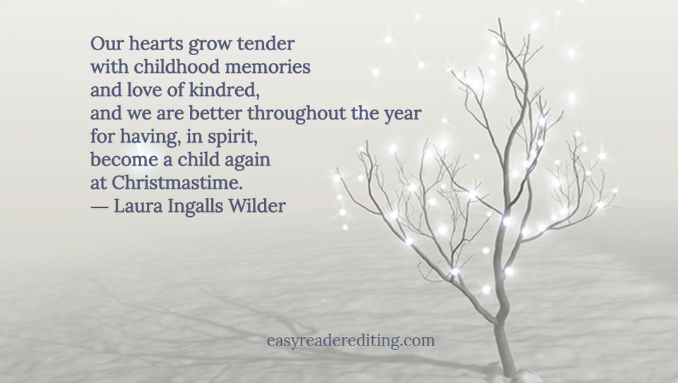 our hearts grow tender with childhood memories and love of kindred and we are better...