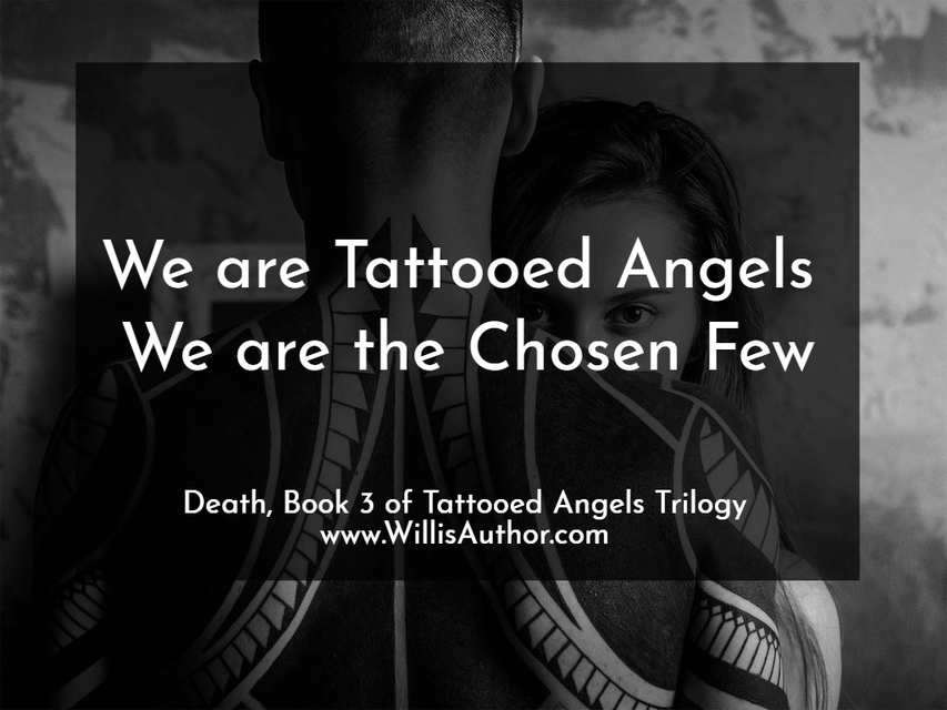 we are tattooed angels we are the chosen few...