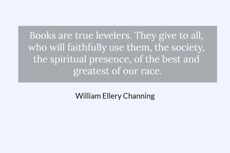 books are true levelers they give to all who will faithfully use them the society the...