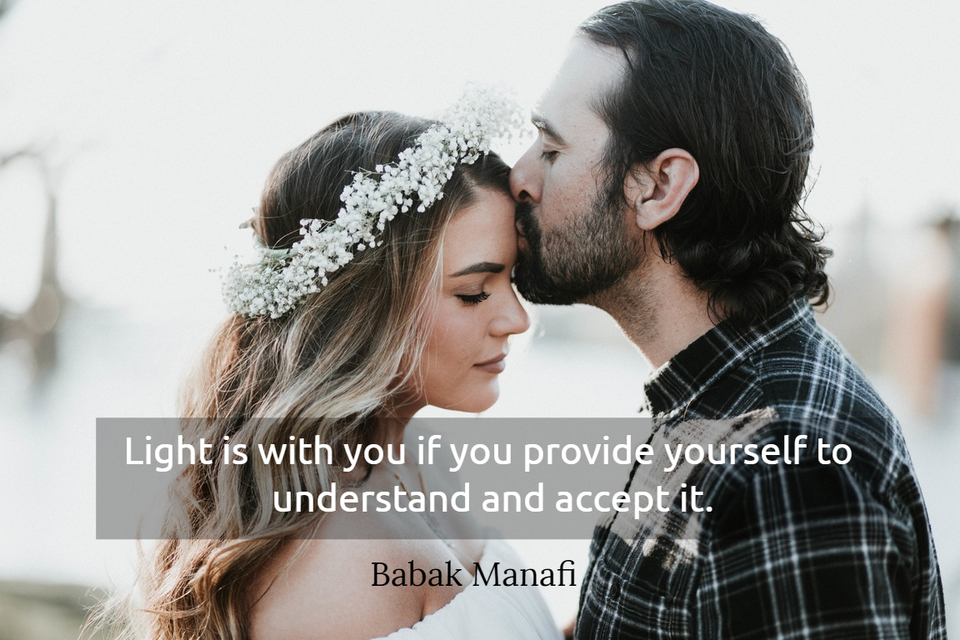 light is with you if you provide yourself to understand and accept it...
