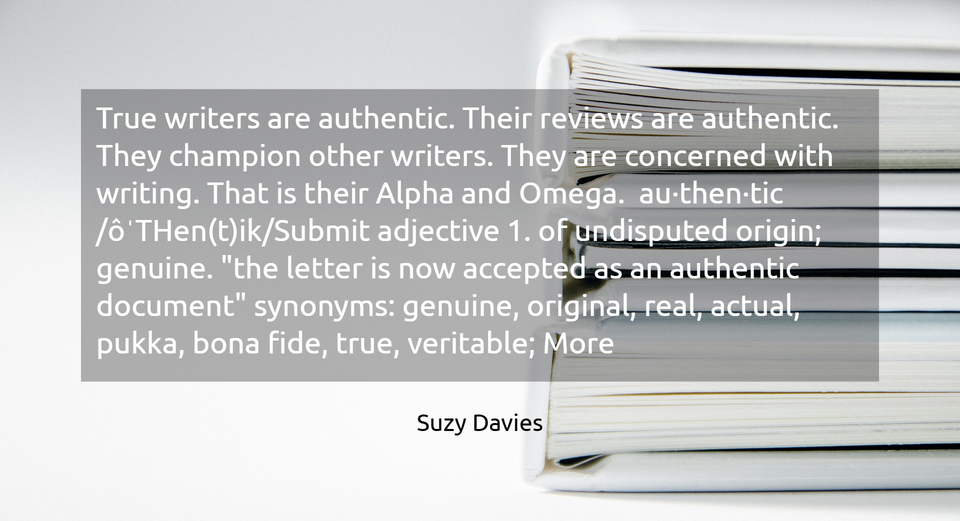 true writers are authentic their reviews are authentic they champion other writers...