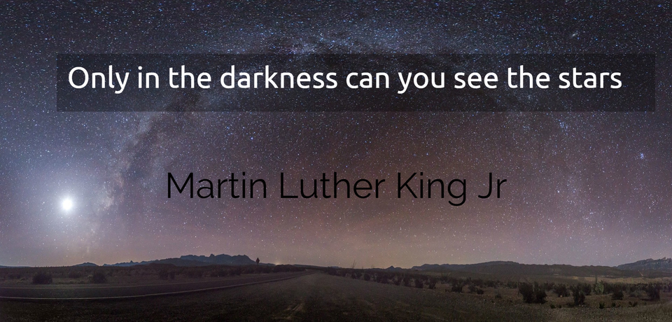 only in the darkness can you see the stars...