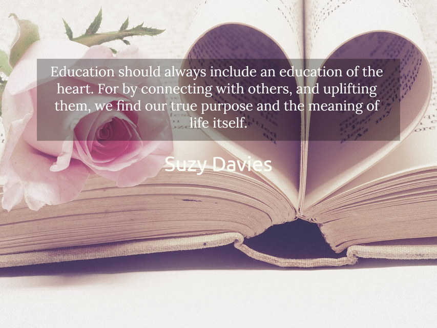 education should always include an education of the heart for by connecting with others...