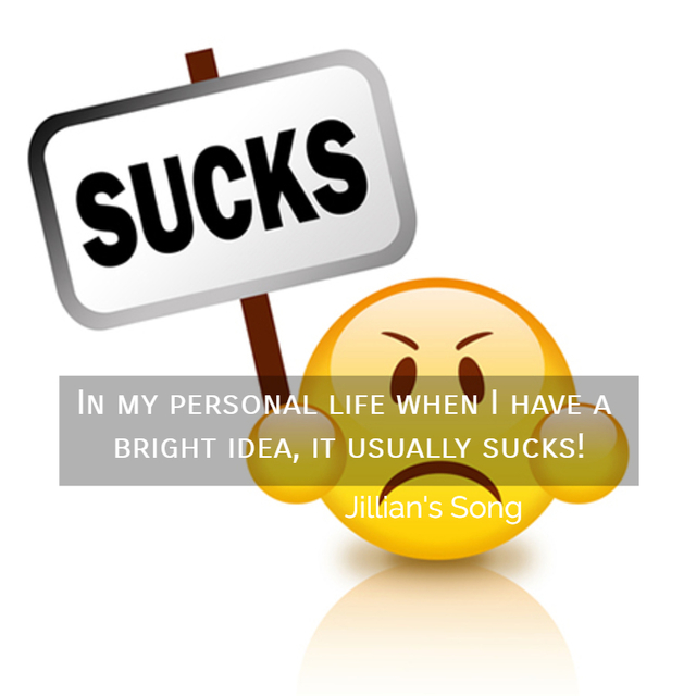in my personal life when i have a bright idea it usually sucks...