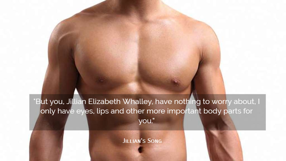 but you jillian elizabeth whalley have nothing to worry about i only have eyes lips...