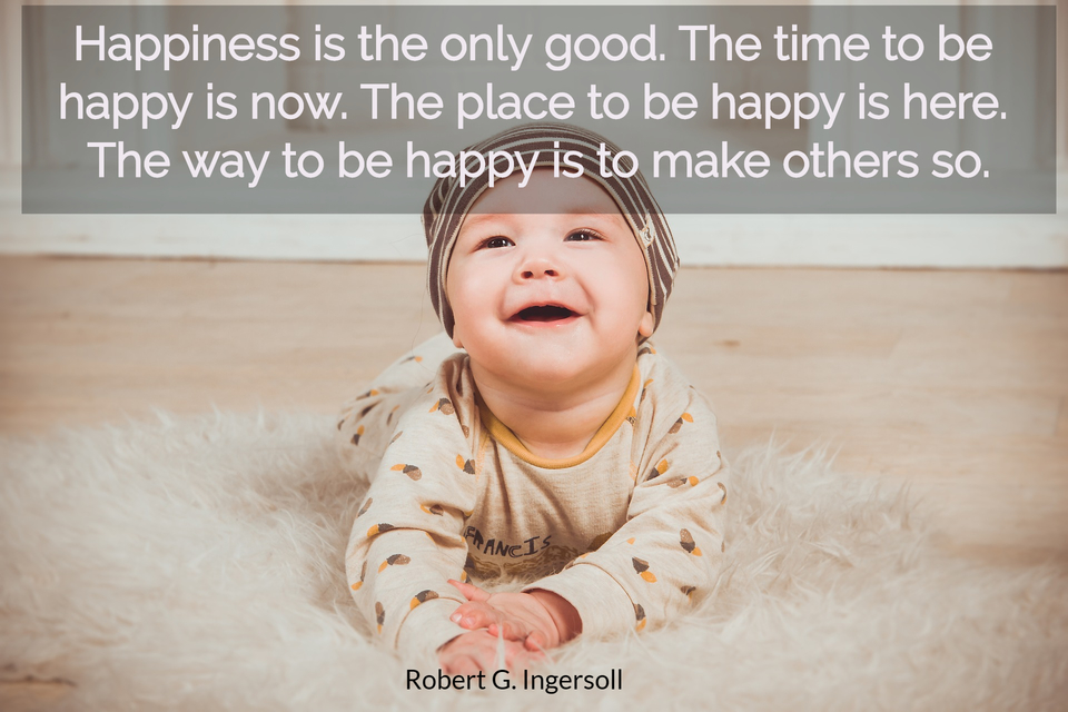 happiness is the only good the time to be happy is now the place to be happy is here...