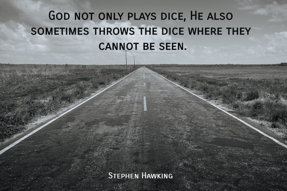 Stephen Hawking - Not only does God play dice, but he