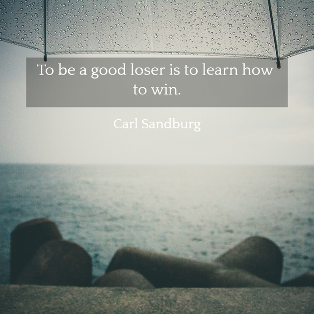 to be a good loser is to learn how to win...