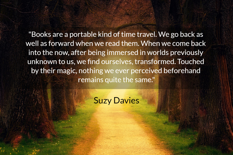 books are a portable kind of time travel we go back as well as forward when we read...
