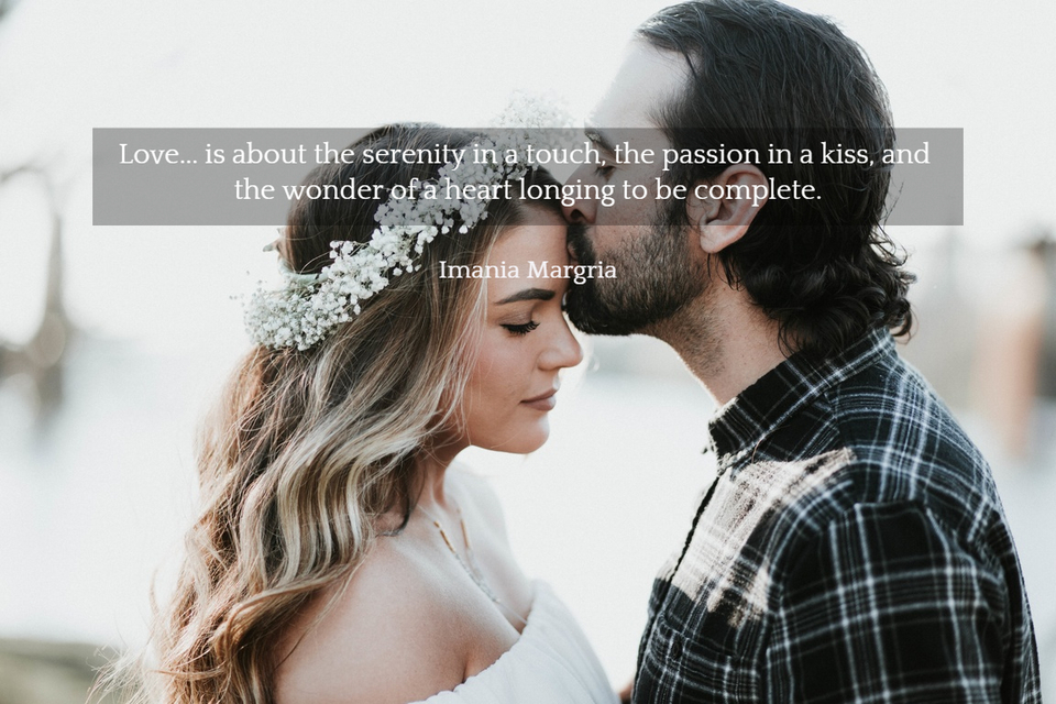 love is about the serenity in a touch the passion in a kiss and the wonder of a...