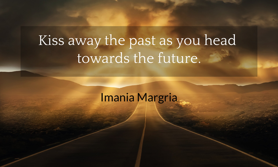 kiss away the past as you head towards the future...