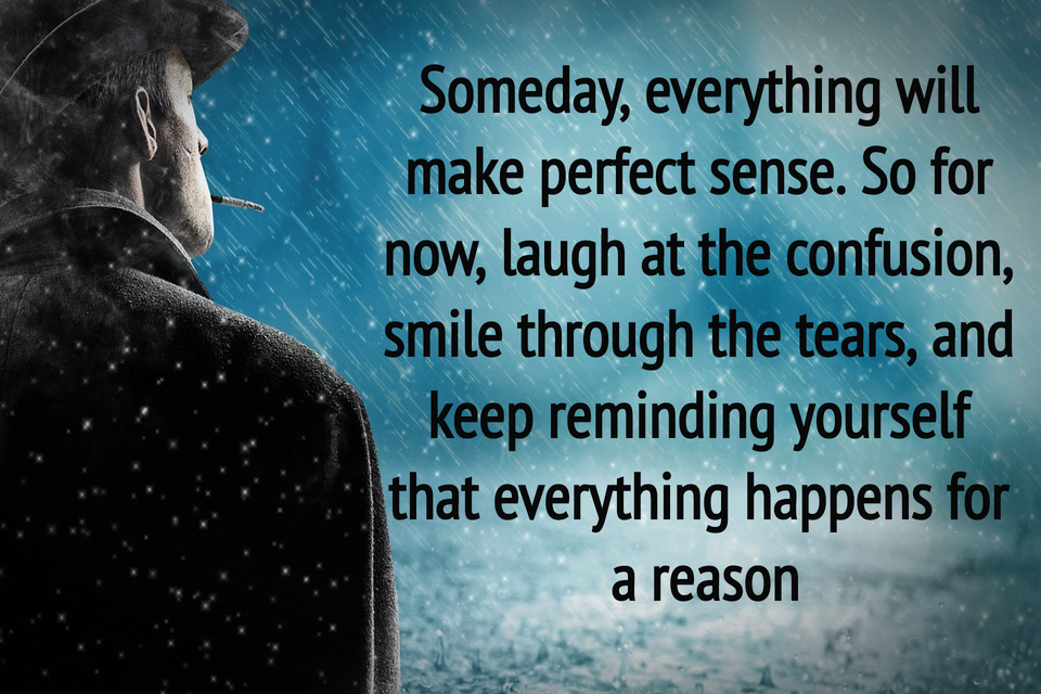 Someday, everything will make perfect sense.... Quote