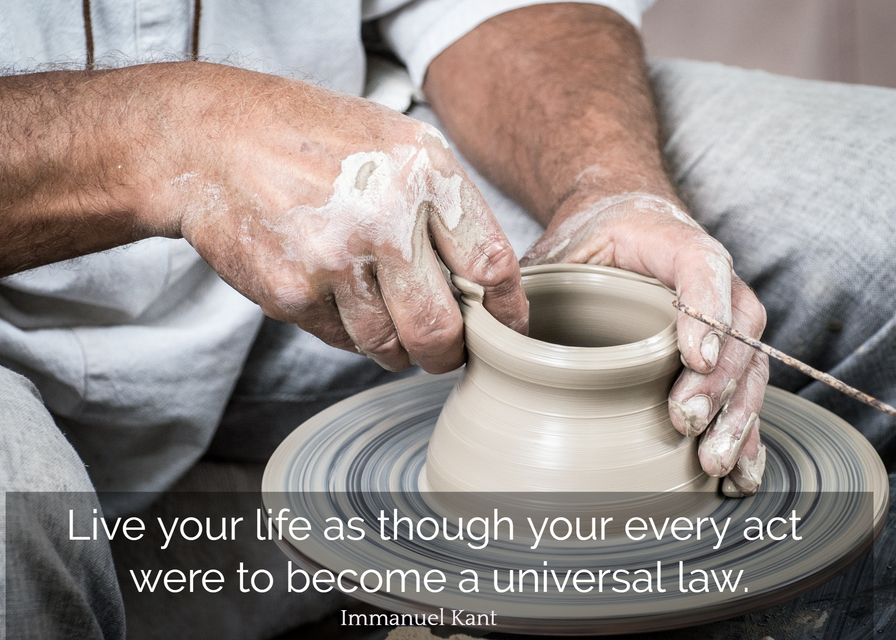 live your life as though your every act were to become a universal law...
