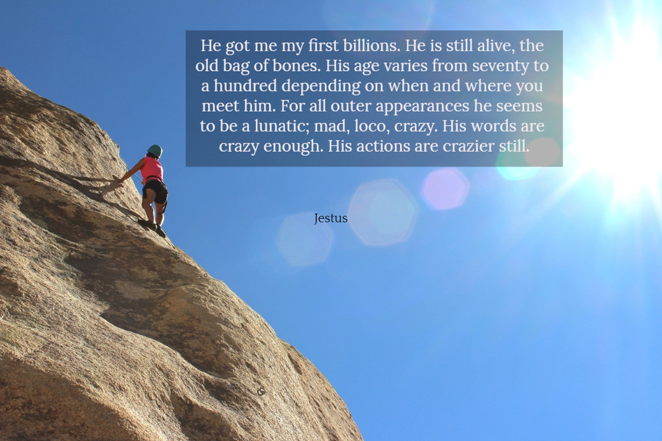 he got me my first billions he is still alive the old bag of bones his age varies from...