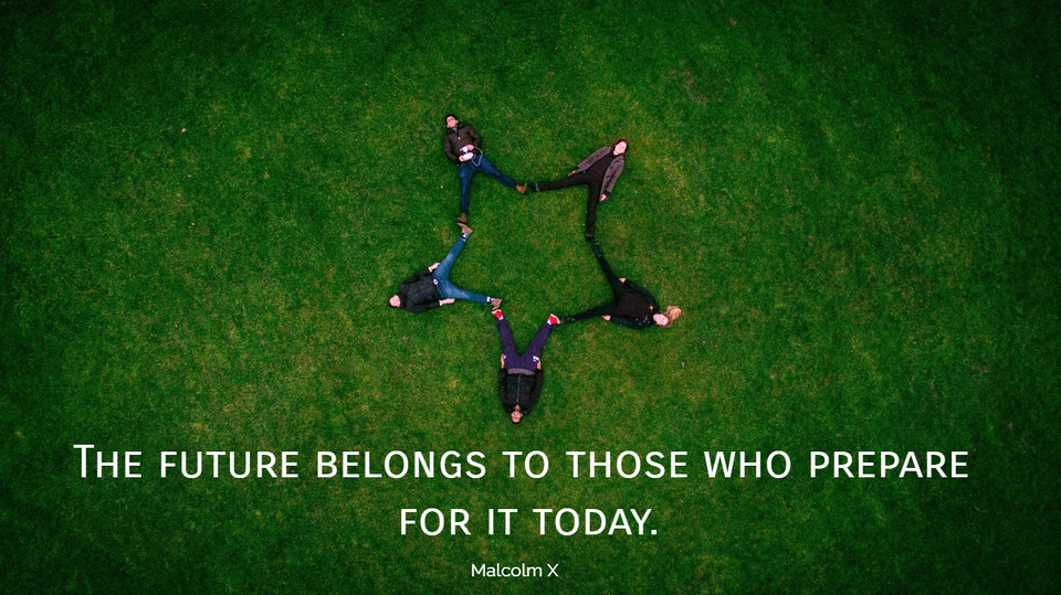 the future belongs to those who prepare for it today...