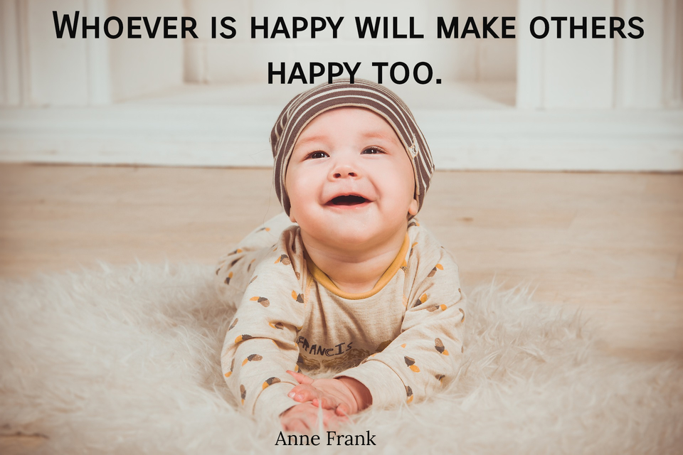 whoever is happy will make others happy too...