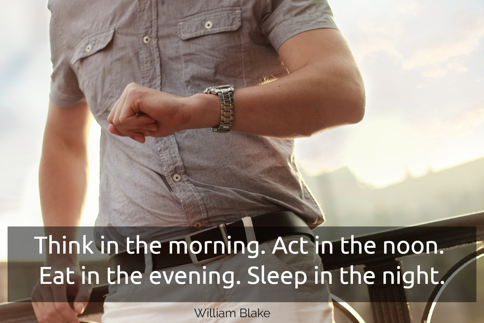 think in the morning act in the noon eat in the evening sleep in the night...