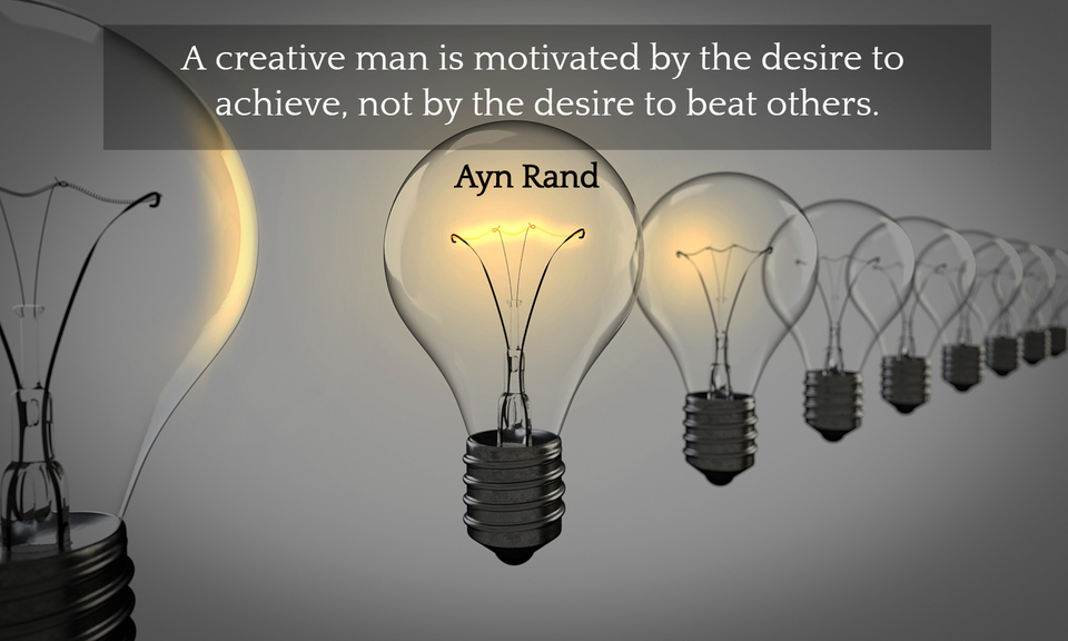 a creative man is motivated by the desire to achieve not by the desire to beat others...