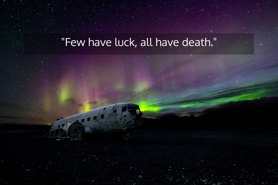 few have luck all have death...