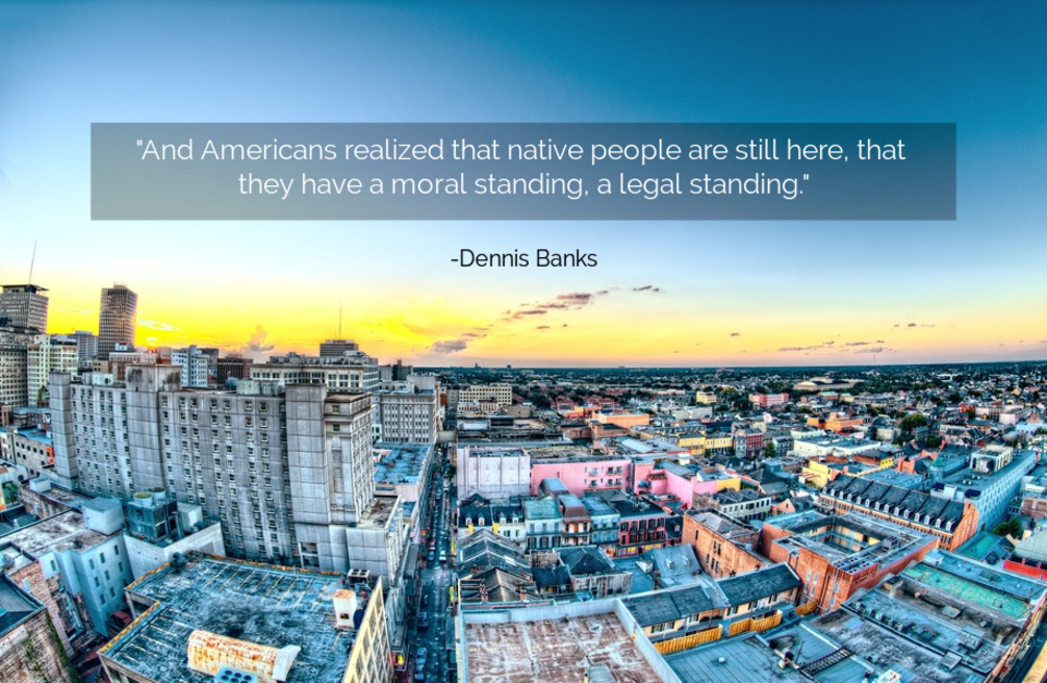 and americans realized that native people are still here that they have a moral...