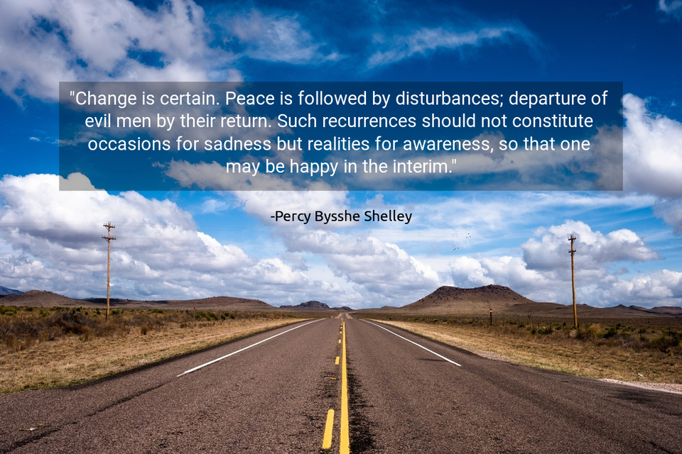 change is certain peace is followed by disturbances departure of evil men by their...