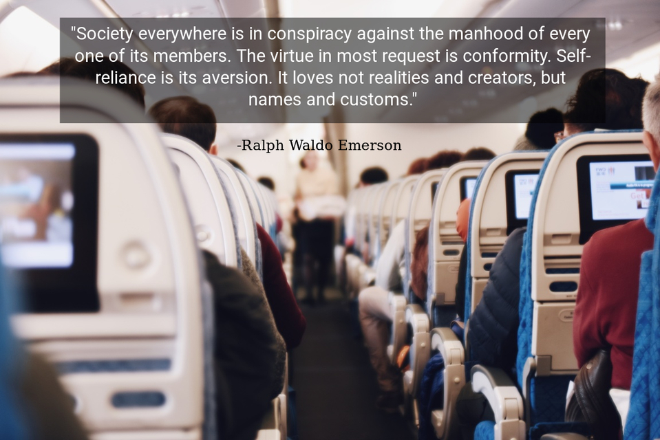 society everywhere is in conspiracy against the manhood of every one of its members the...