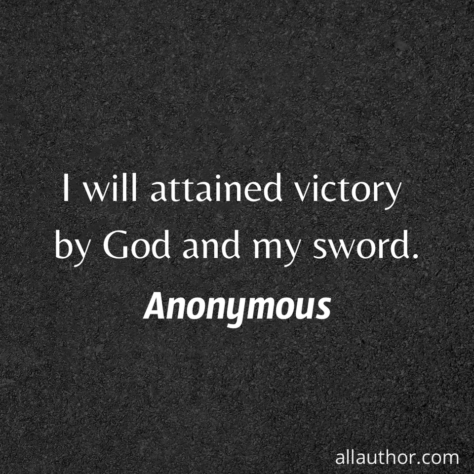 i will attained victory by god and my sword...