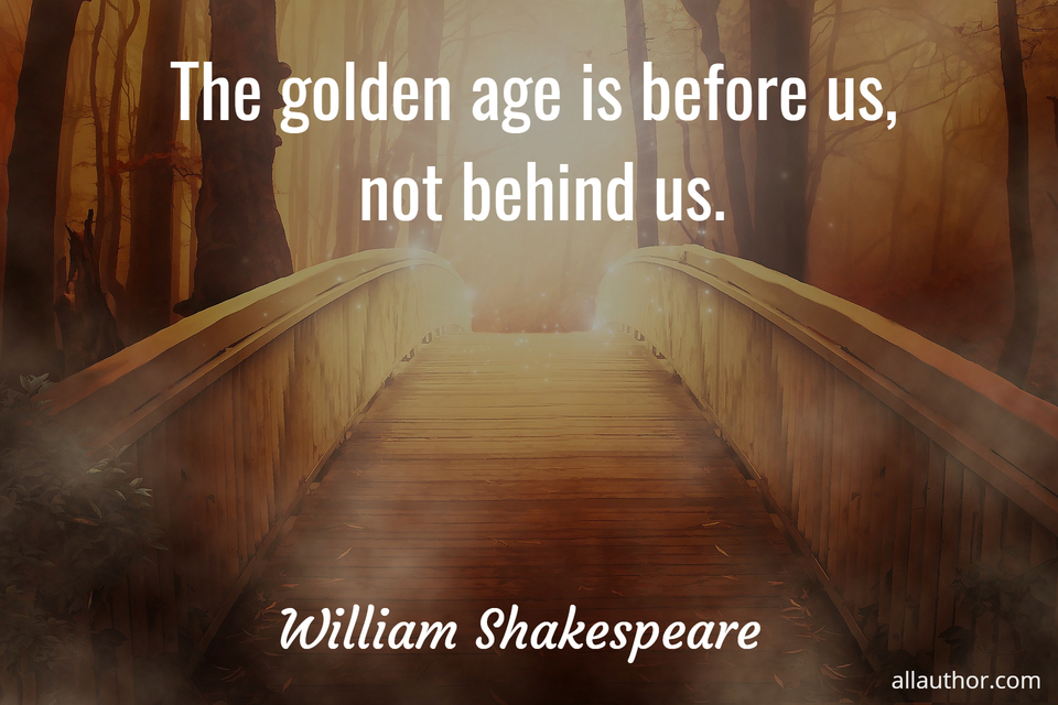 the golden age is before us not behind us...