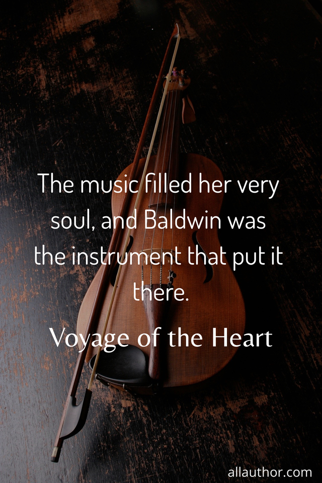 the music filled her very soul and baldwin was the instrument that put it there...