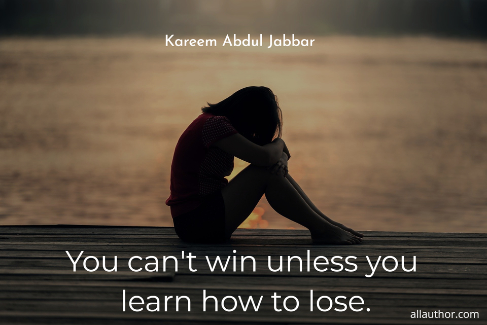 You Can T Win Unless You Learn How To Lose Quote