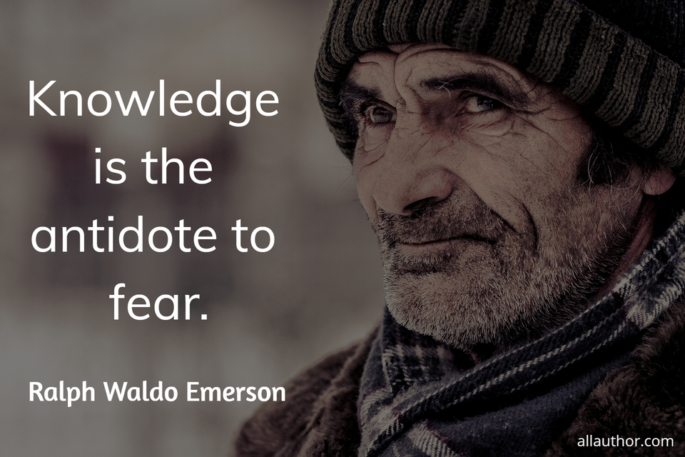 Knowledge is the antidote to fear. Quote