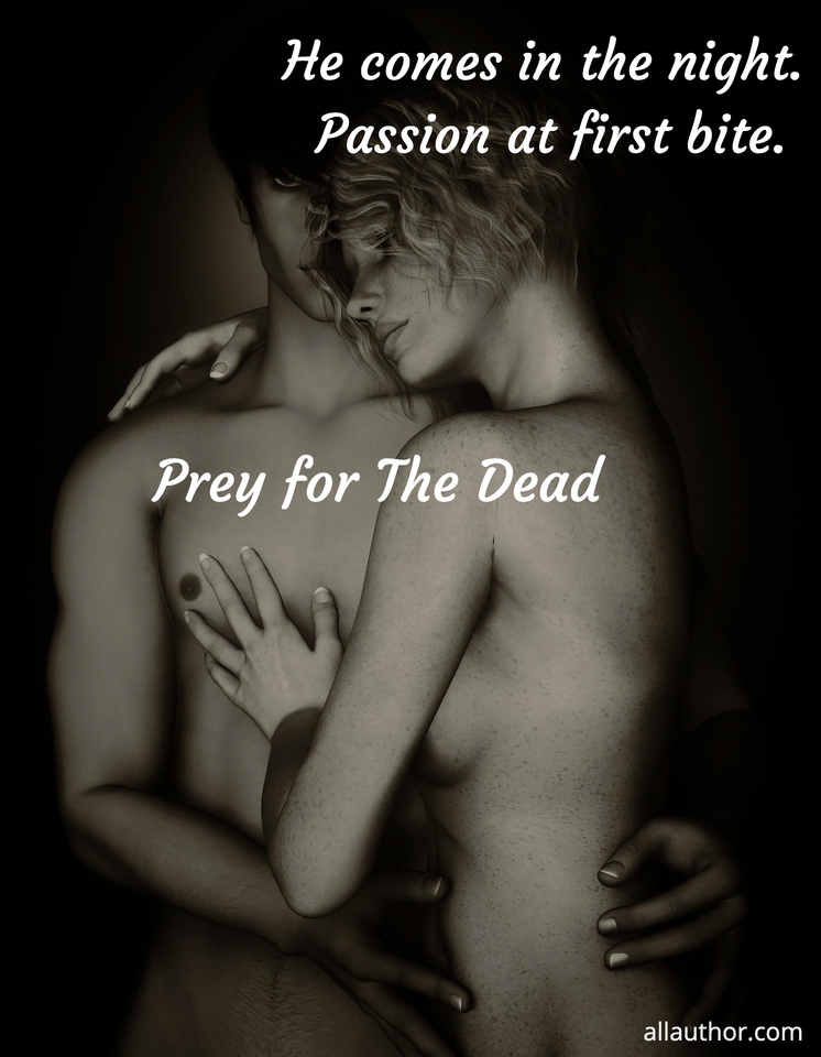 he comes in the night passion at first bite...