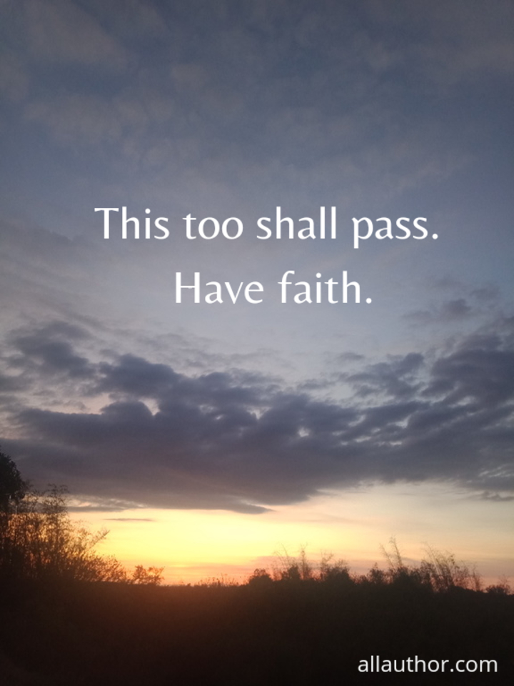 this too shall pass have faith...