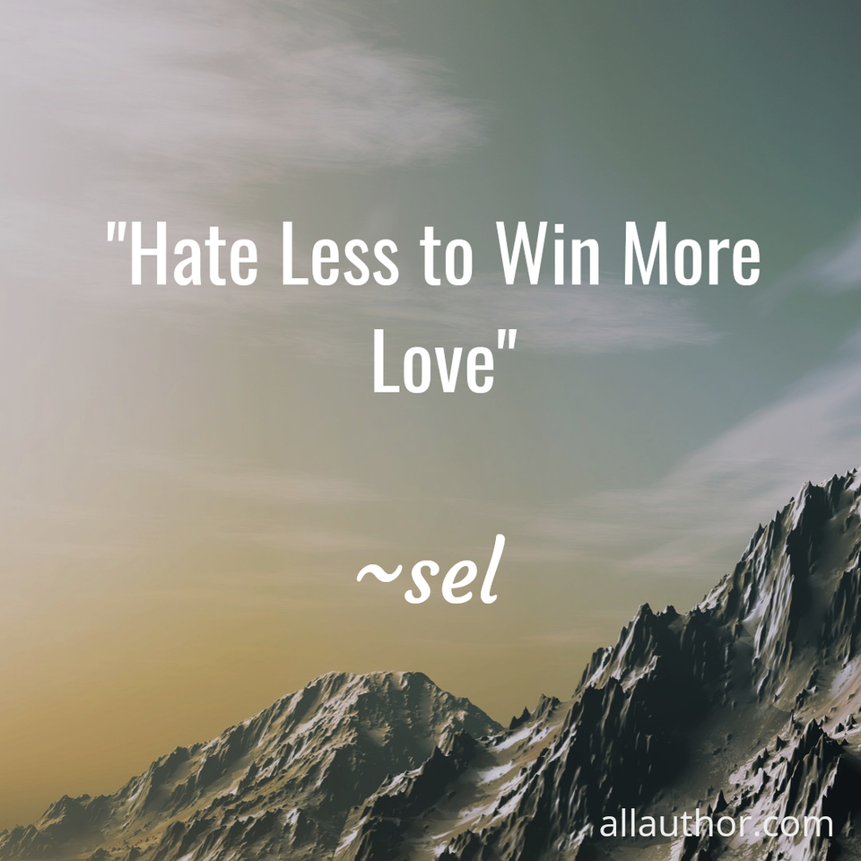 hate less to win more love...