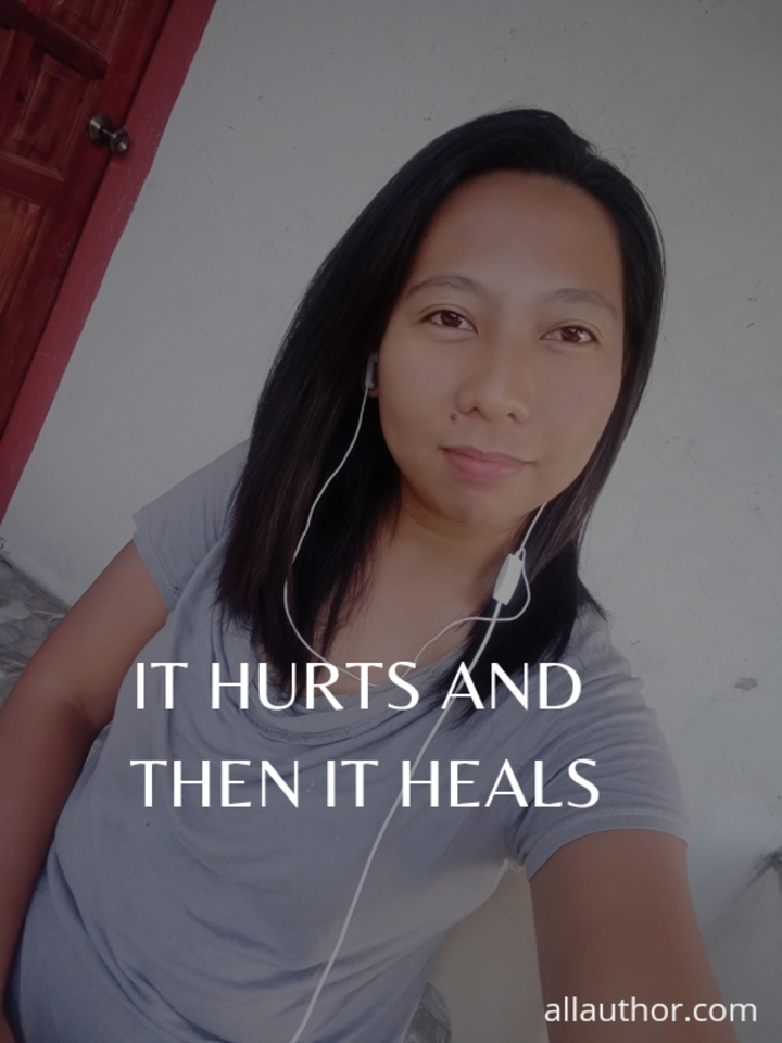 it hurts and then it heals...