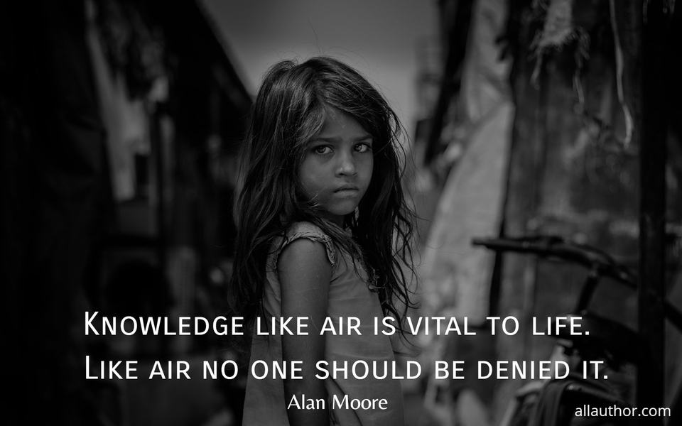 knowledge like air is vital to life like air no one should be denied it...