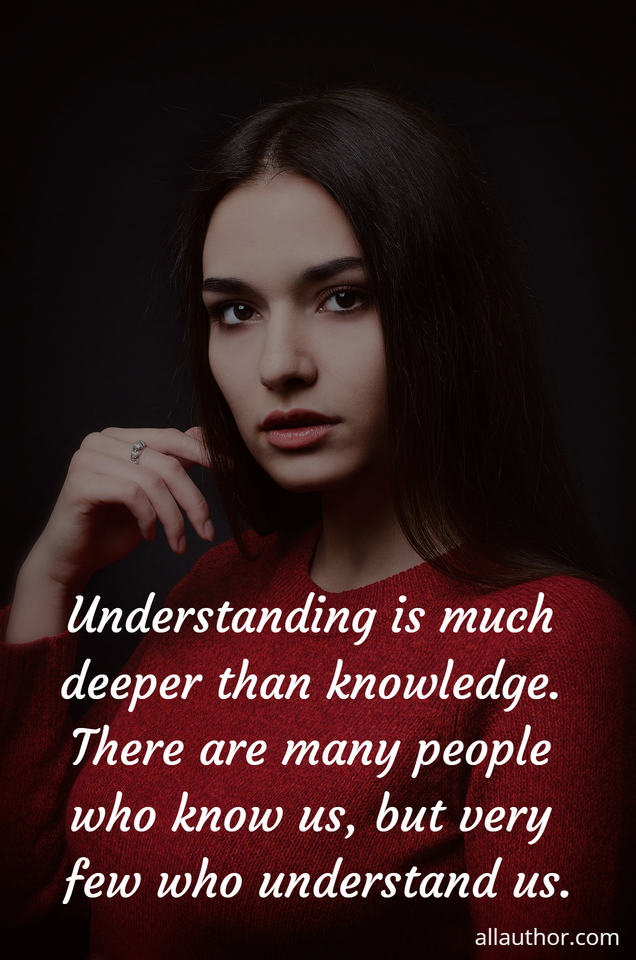 Understanding Is Much Deeper Than Knowledge Quote