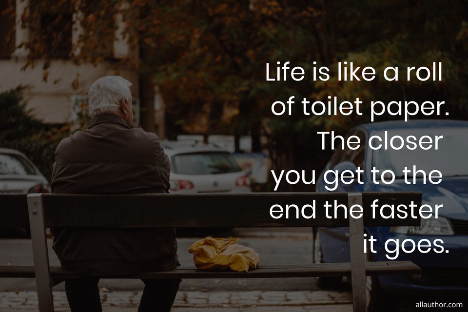 Life Is Like A Roll Of Toilet Paper The Quote