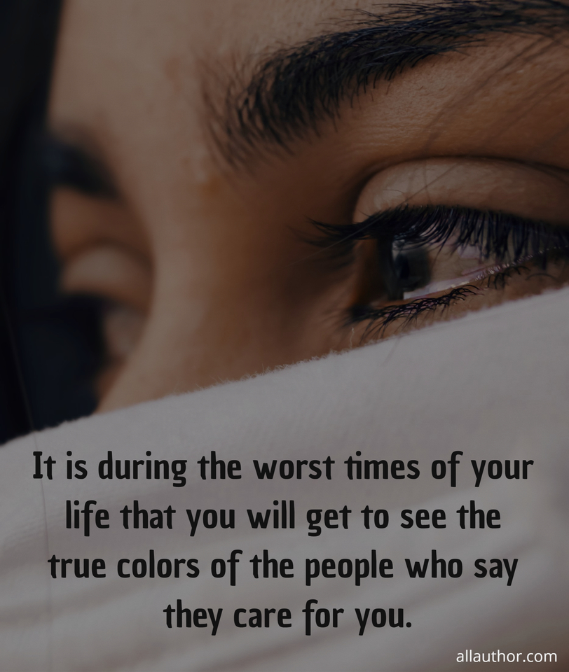 It Is During The Worst Times Of Your Life Quote